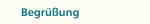 Begrüßung